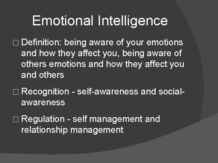 Emotional Intelligence � Definition: being aware of your emotions and how they affect you,