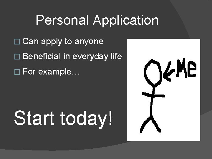 Personal Application � Can apply to anyone � Beneficial � For in everyday life