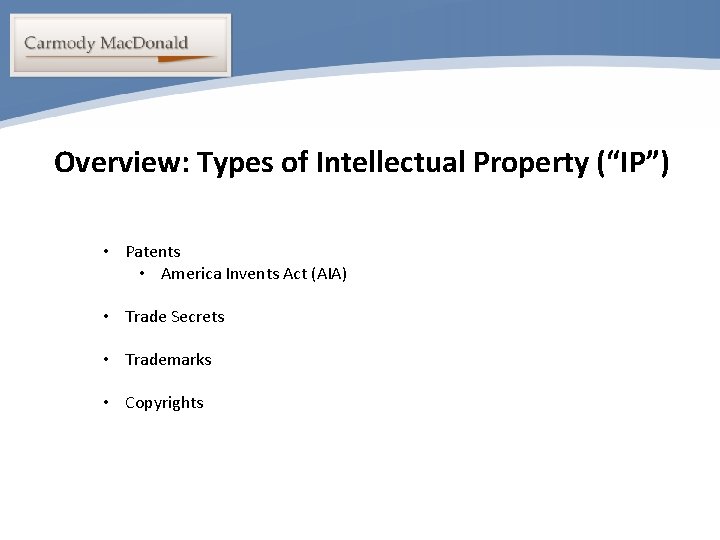 Overview: Types of Intellectual Property (“IP”) • Patents • America Invents Act (AIA) •