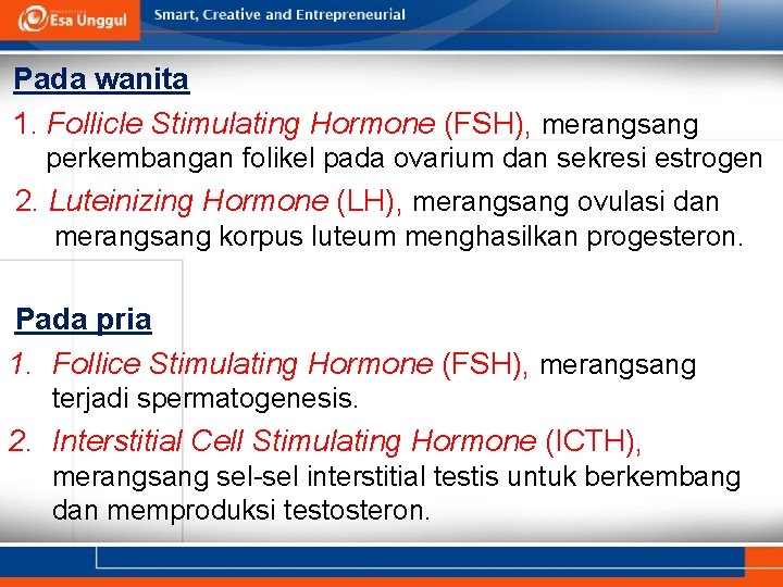 Pada wanita 1. Follicle Stimulating Hormone (FSH), merangsang perkembangan folikel pada ovarium dan sekresi