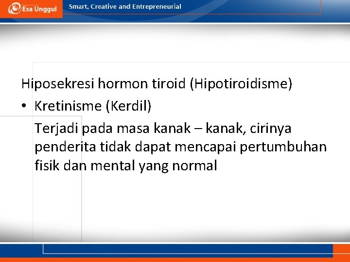Hiposekresi hormon tiroid (Hipotiroidisme) • Kretinisme (Kerdil) Terjadi pada masa kanak – kanak, cirinya