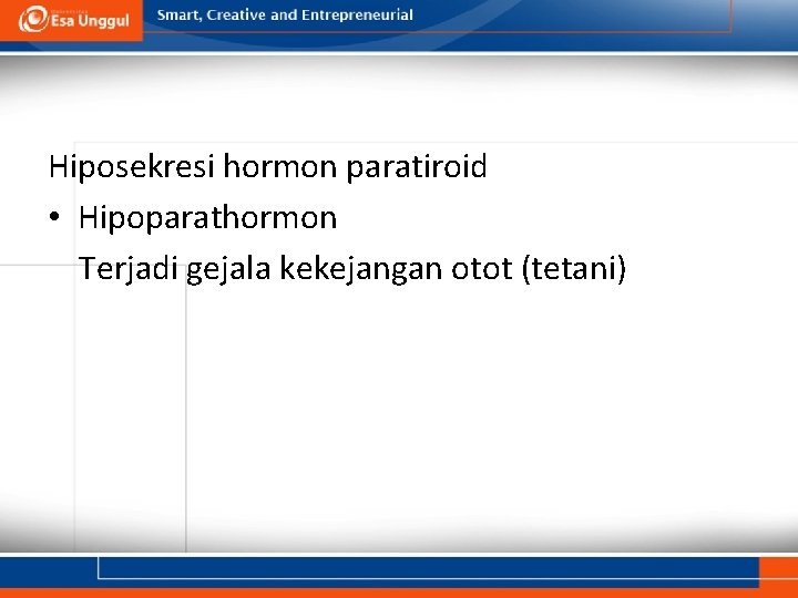 Hiposekresi hormon paratiroid • Hipoparathormon Terjadi gejala kekejangan otot (tetani) 