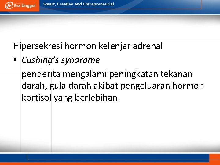 Hipersekresi hormon kelenjar adrenal • Cushing’s syndrome penderita mengalami peningkatan tekanan darah, gula darah
