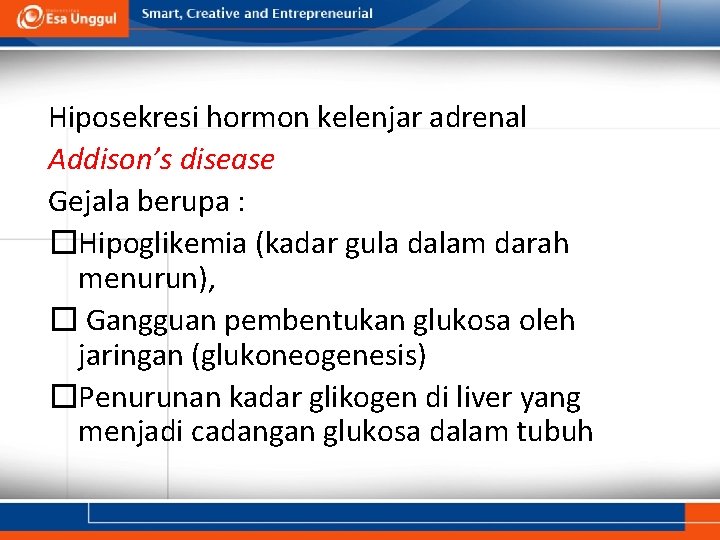Hiposekresi hormon kelenjar adrenal Addison’s disease Gejala berupa : �Hipoglikemia (kadar gula dalam darah
