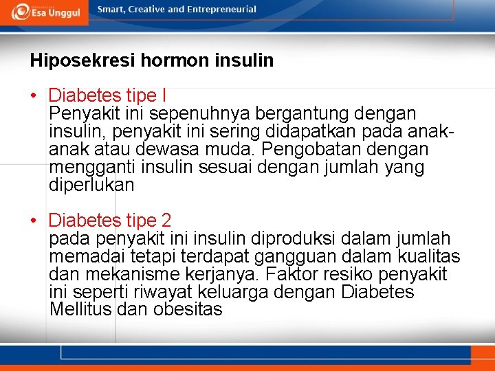 Hiposekresi hormon insulin • Diabetes tipe I Penyakit ini sepenuhnya bergantung dengan insulin, penyakit