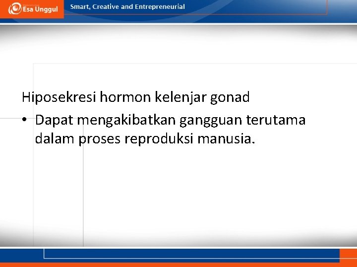 Hiposekresi hormon kelenjar gonad • Dapat mengakibatkan gangguan terutama dalam proses reproduksi manusia. 