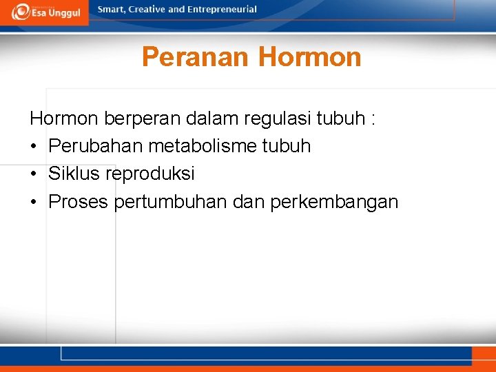 Peranan Hormon berperan dalam regulasi tubuh : • Perubahan metabolisme tubuh • Siklus reproduksi