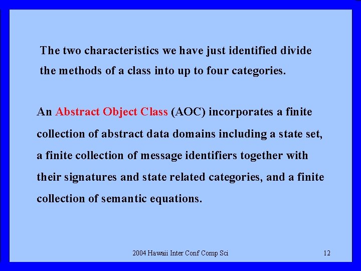 The two characteristics we have just identified divide the methods of a class into