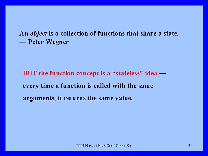 An object is a collection of functions that share a state. — Peter Wegner
