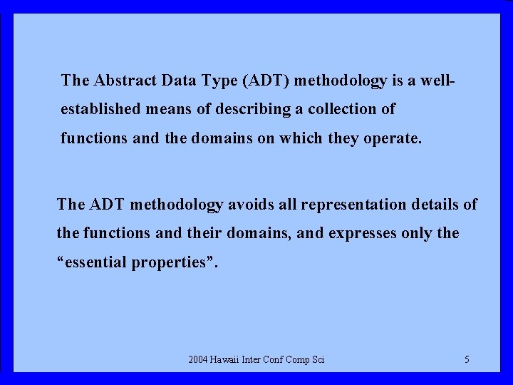 The Abstract Data Type (ADT) methodology is a wellestablished means of describing a collection