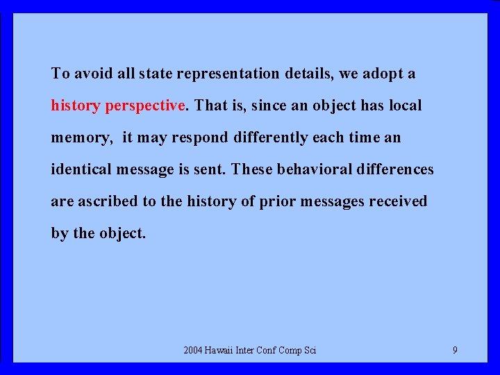 To avoid all state representation details, we adopt a history perspective. That is, since