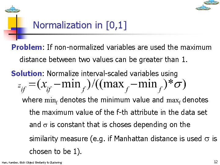 Normalization in [0, 1] Problem: If non-normalized variables are used the maximum distance between