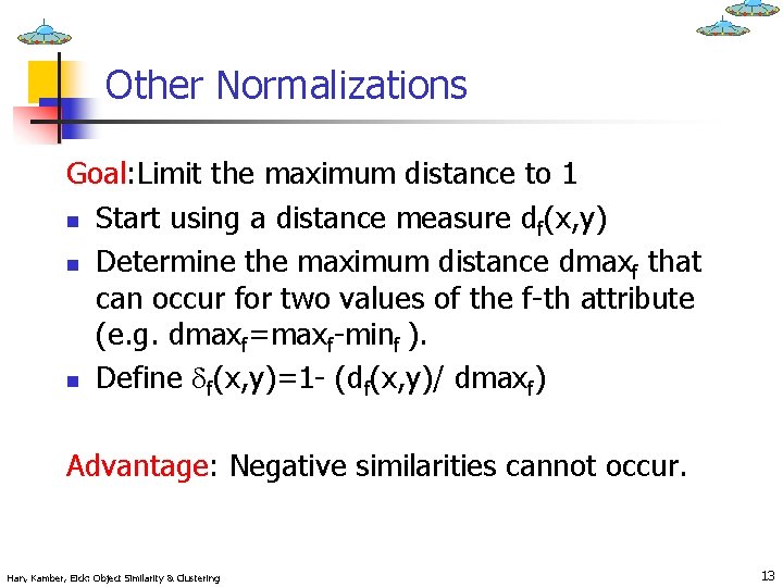 Other Normalizations Goal: Limit the maximum distance to 1 n Start using a distance