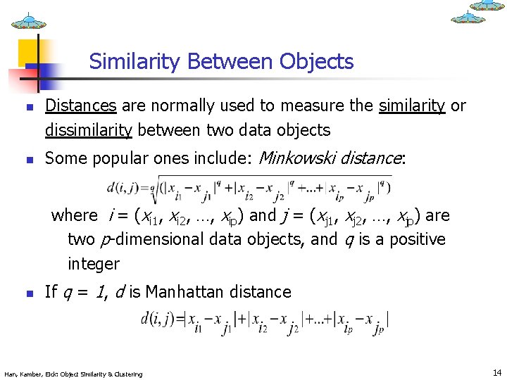 Similarity Between Objects n n Distances are normally used to measure the similarity or