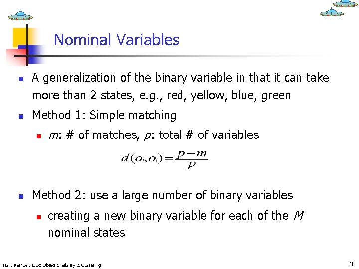 Nominal Variables n n A generalization of the binary variable in that it can