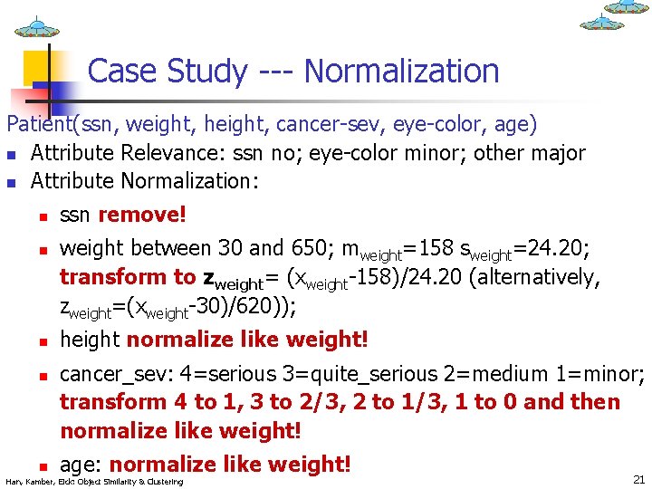 Case Study --- Normalization Patient(ssn, weight, height, cancer-sev, eye-color, age) n Attribute Relevance: ssn