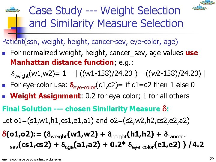 Case Study --- Weight Selection and Similarity Measure Selection Patient(ssn, weight, height, cancer-sev, eye-color,