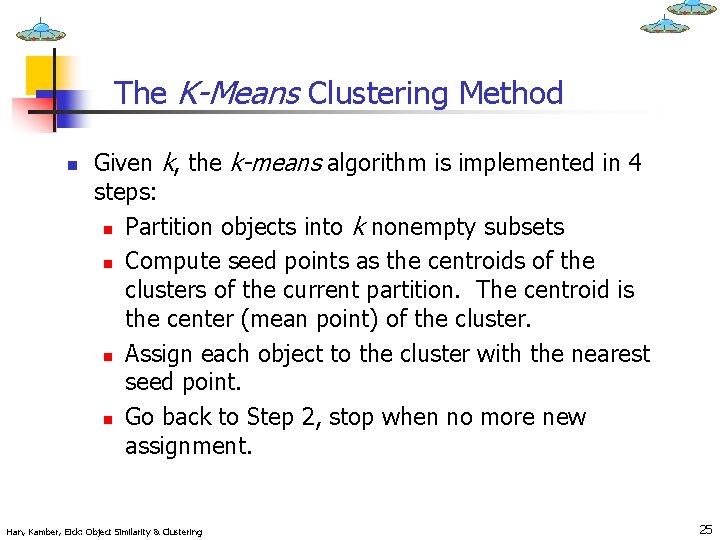 The K-Means Clustering Method n Given k, the k-means algorithm is implemented in 4