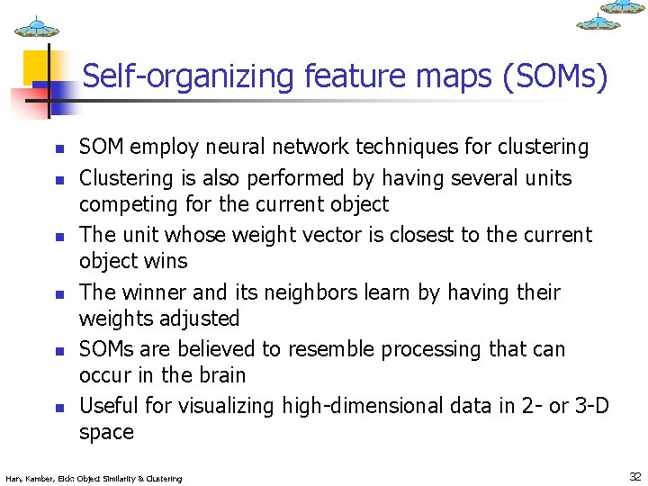 Self-organizing feature maps (SOMs) n n n SOM employ neural network techniques for clustering