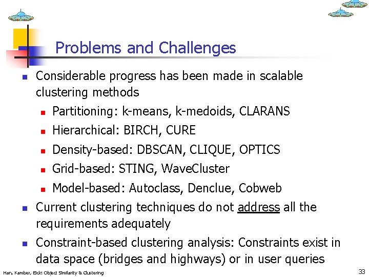 Problems and Challenges n n n Considerable progress has been made in scalable clustering