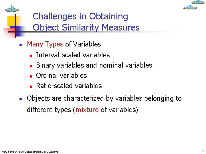 Challenges in Obtaining Object Similarity Measures n Many Types of Variables n n n