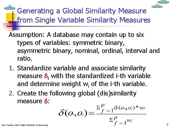 Generating a Global Similarity Measure from Single Variable Similarity Measures Assumption: A database may