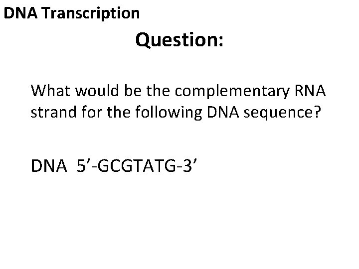 DNA Transcription Question: What would be the complementary RNA strand for the following DNA