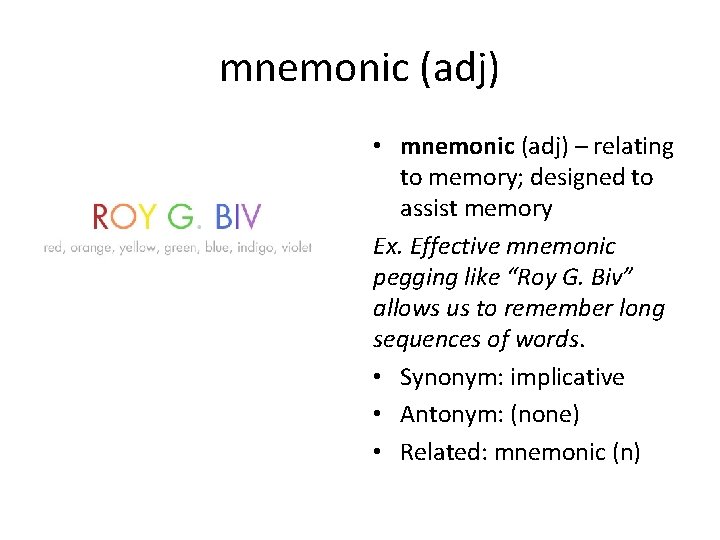 mnemonic (adj) • mnemonic (adj) – relating to memory; designed to assist memory Ex.