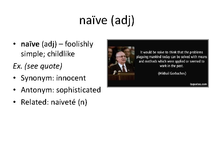 naïve (adj) • naïve (adj) – foolishly simple; childlike Ex. (see quote) • Synonym: