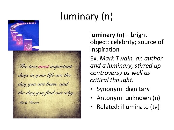 luminary (n) – bright object; celebrity; source of inspiration Ex. Mark Twain, an author