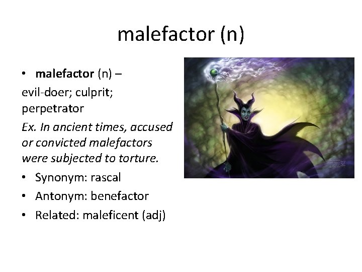 malefactor (n) • malefactor (n) – evil-doer; culprit; perpetrator Ex. In ancient times, accused