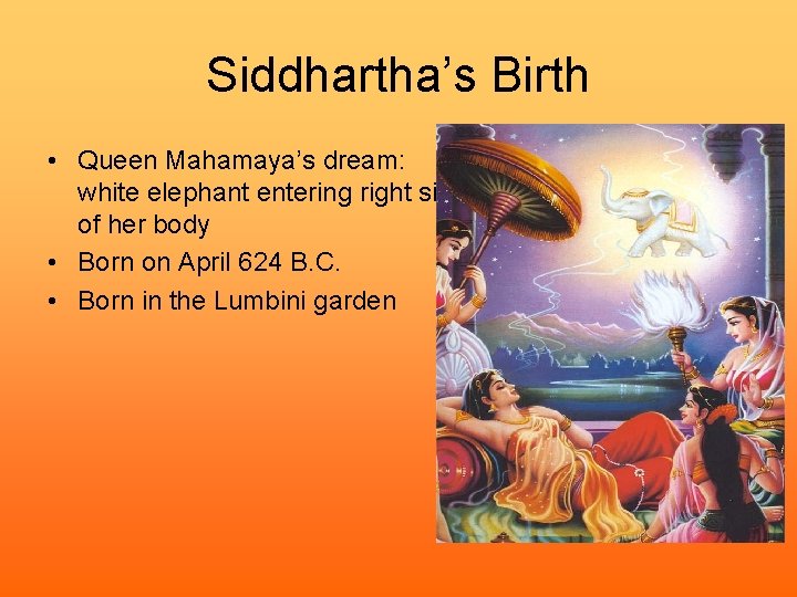 Siddhartha’s Birth • Queen Mahamaya’s dream: white elephant entering right side of her body