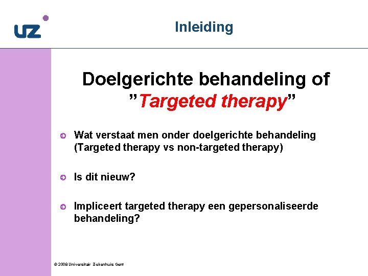Inleiding Doelgerichte behandeling of ”Targeted therapy” Wat verstaat men onder doelgerichte behandeling (Targeted therapy