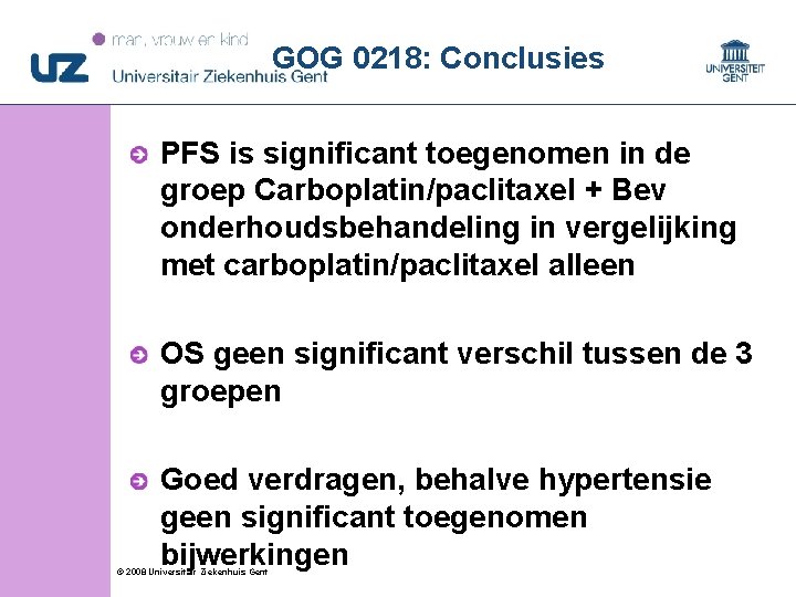 GOG 0218: Conclusies PFS is significant toegenomen in de groep Carboplatin/paclitaxel + Bev onderhoudsbehandeling