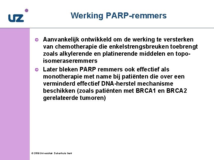 Werking PARP-remmers Aanvankelijk ontwikkeld om de werking te versterken van chemotherapie die enkelstrengsbreuken toebrengt