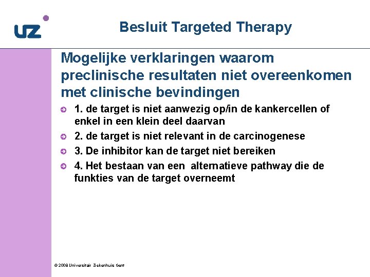 Besluit Targeted Therapy Mogelijke verklaringen waarom preclinische resultaten niet overeenkomen met clinische bevindingen 1.