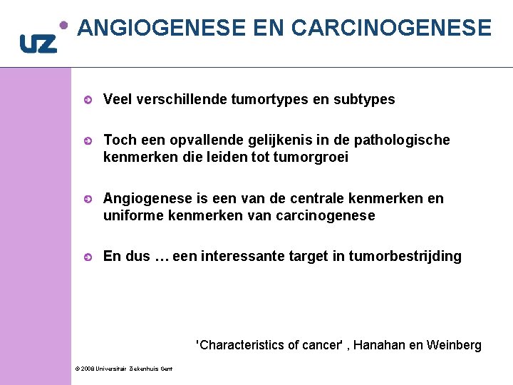ANGIOGENESE EN CARCINOGENESE Veel verschillende tumortypes en subtypes Toch een opvallende gelijkenis in de