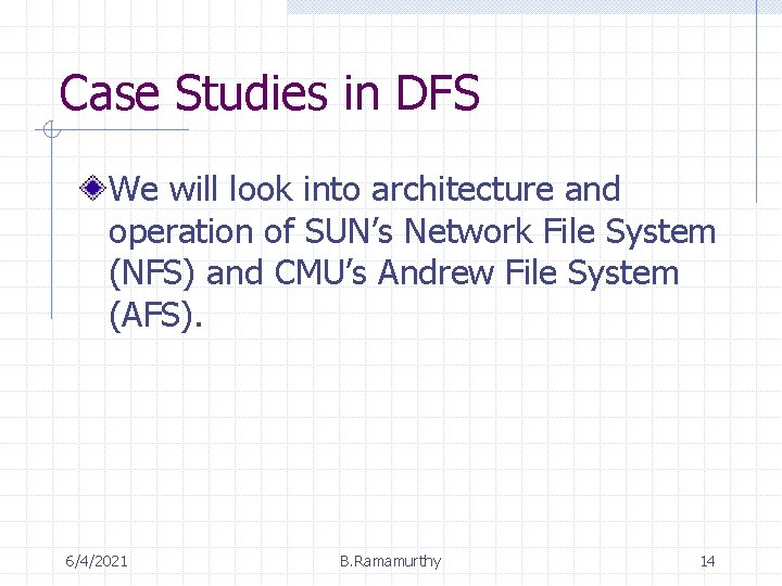 Case Studies in DFS We will look into architecture and operation of SUN’s Network