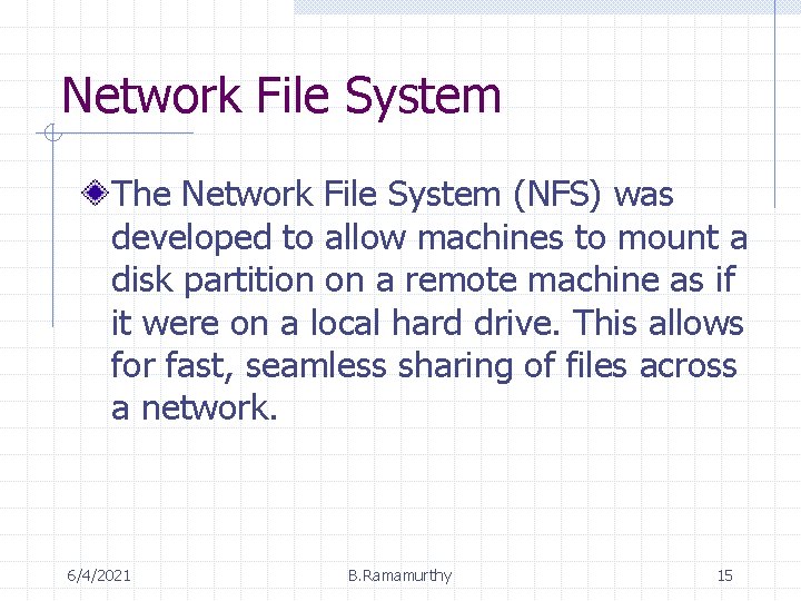 Network File System The Network File System (NFS) was developed to allow machines to