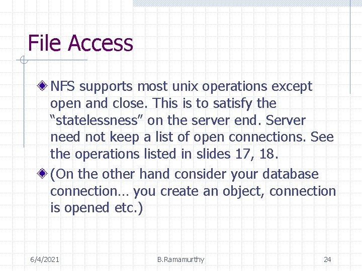 File Access NFS supports most unix operations except open and close. This is to