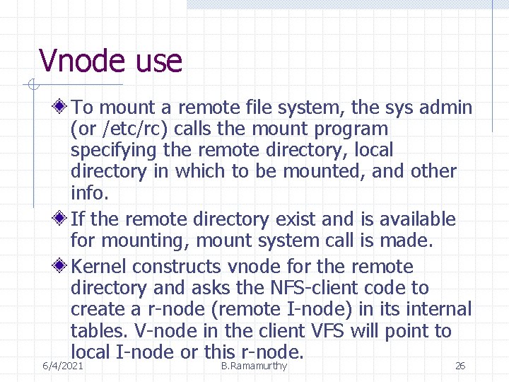 Vnode use To mount a remote file system, the sys admin (or /etc/rc) calls