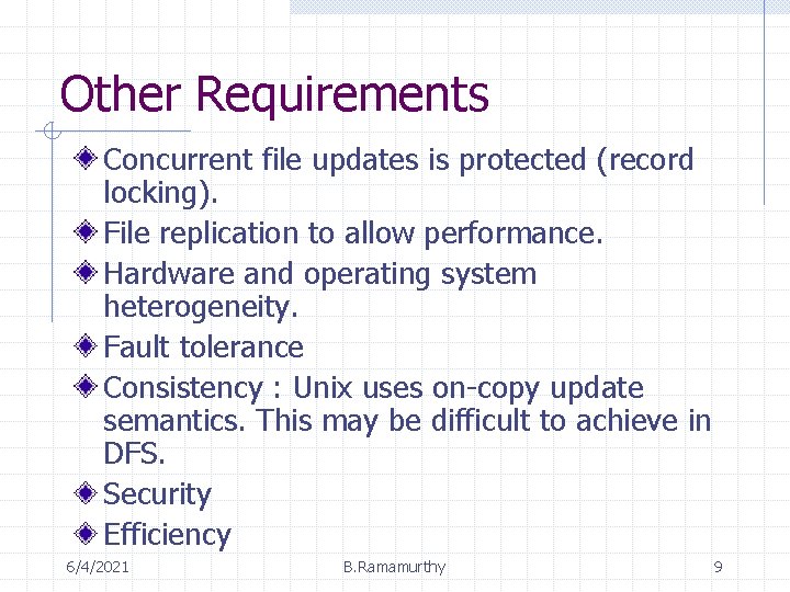 Other Requirements Concurrent file updates is protected (record locking). File replication to allow performance.