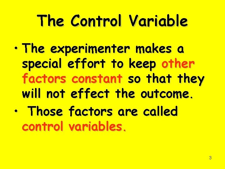 The Control Variable • The experimenter makes a special effort to keep other factors