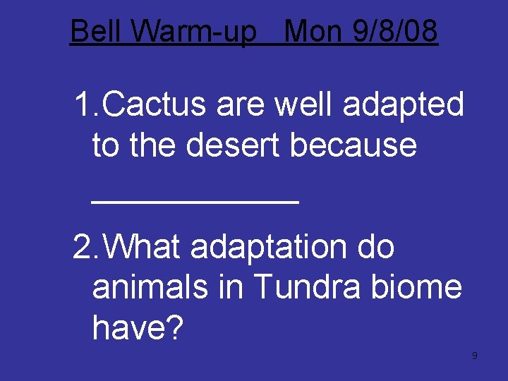 Bell Warm-up Mon 9/8/08 1. Cactus are well adapted to the desert because ______