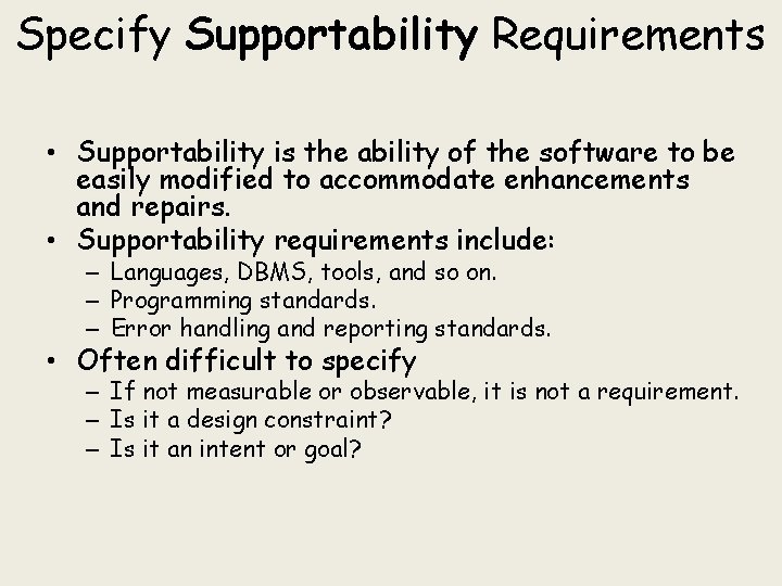 Specify Supportability Requirements • Supportability is the ability of the software to be easily