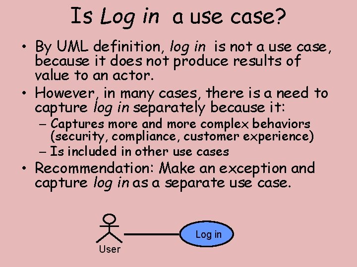 Is Log in a use case? • By UML definition, log in is not