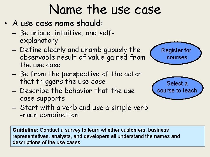 Name the use case • A use case name should: – Be unique, intuitive,