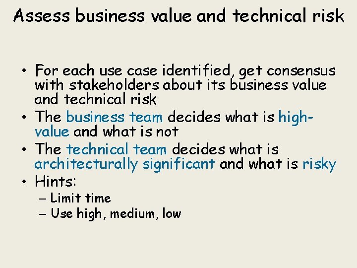 Assess business value and technical risk • For each use case identified, get consensus