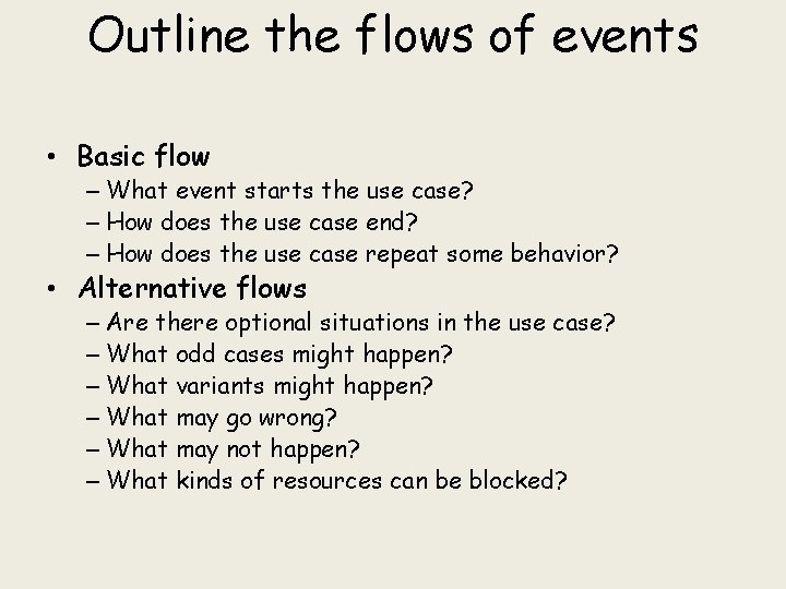 Outline the flows of events • Basic flow – What event starts the use