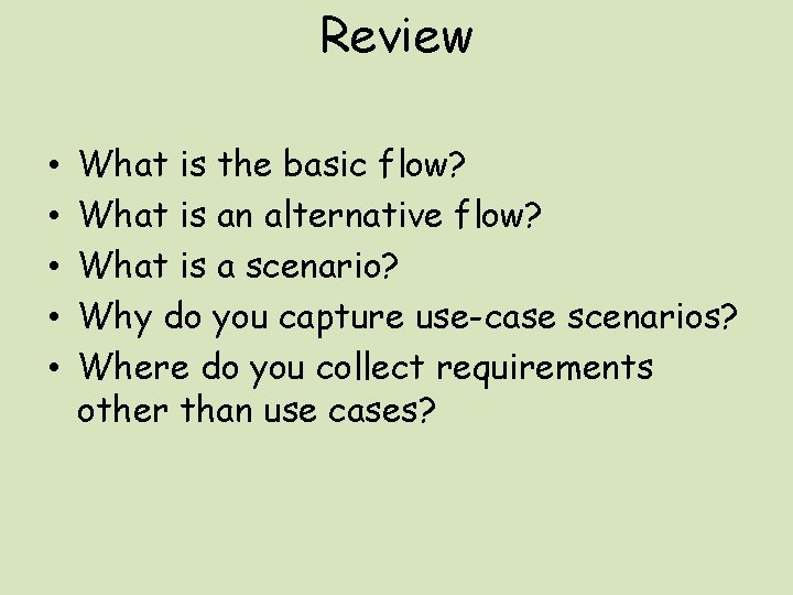 Review • • • What is the basic flow? What is an alternative flow?